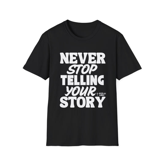 Inspirational Unisex T-Shirt - Never Stop Telling Your Story